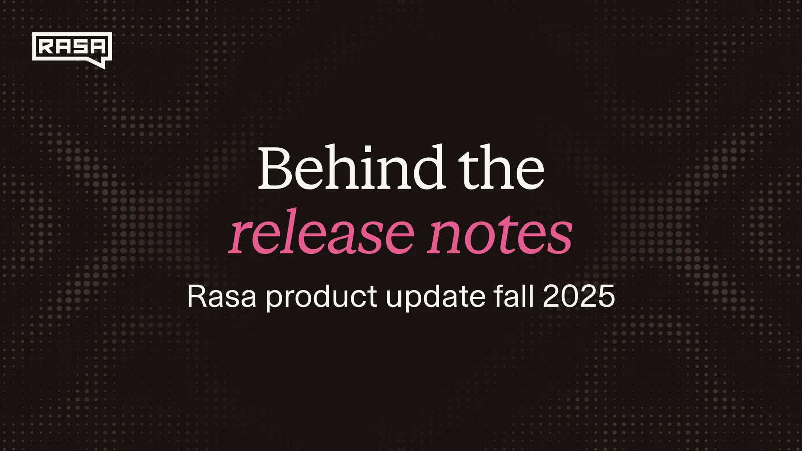 Behind the Release Notes: Rasa Product Update Fall 2025