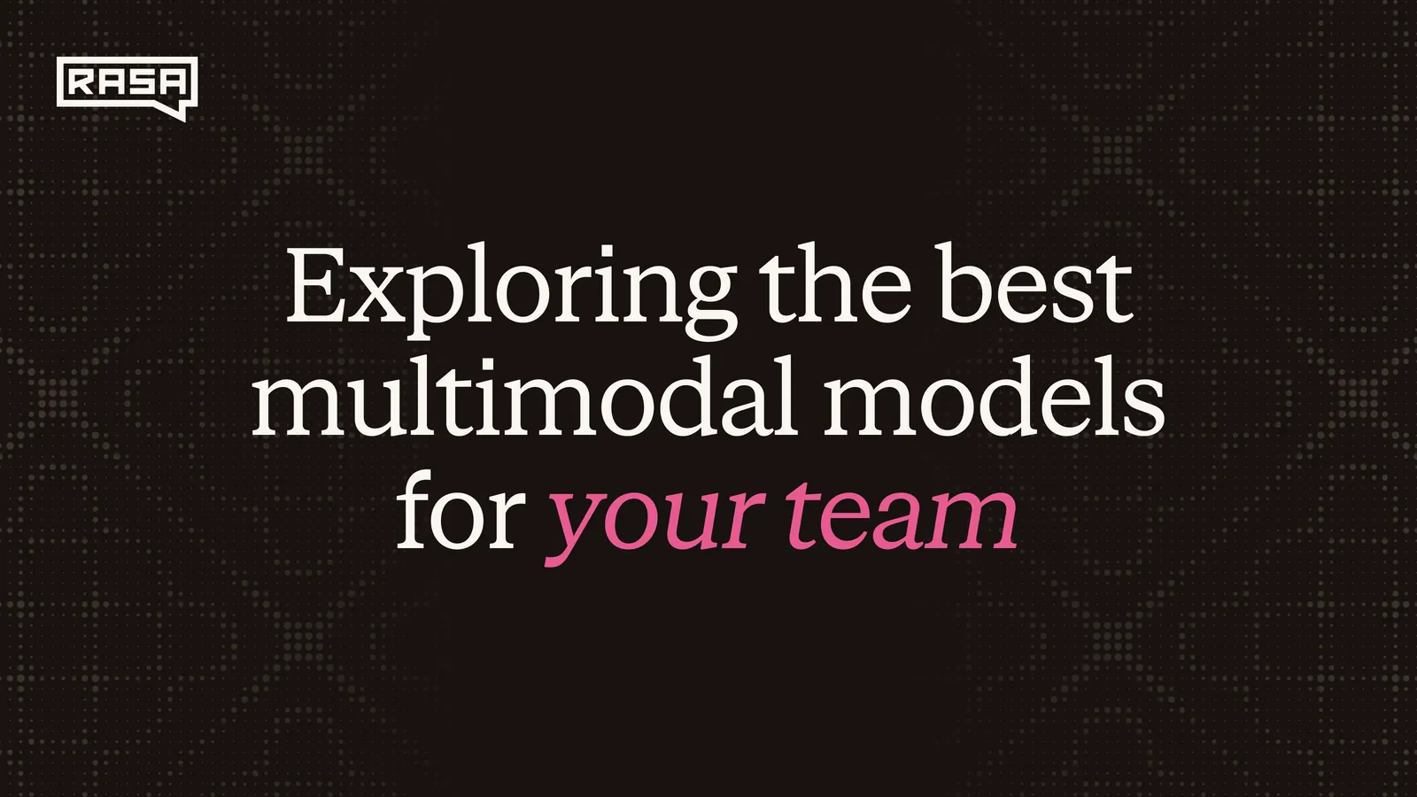 Exploring the Best Multimodal Models for Your Team 