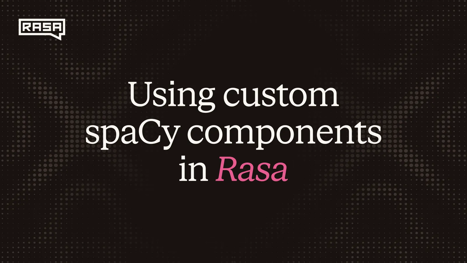 Using Custom spaCy Components in Rasa