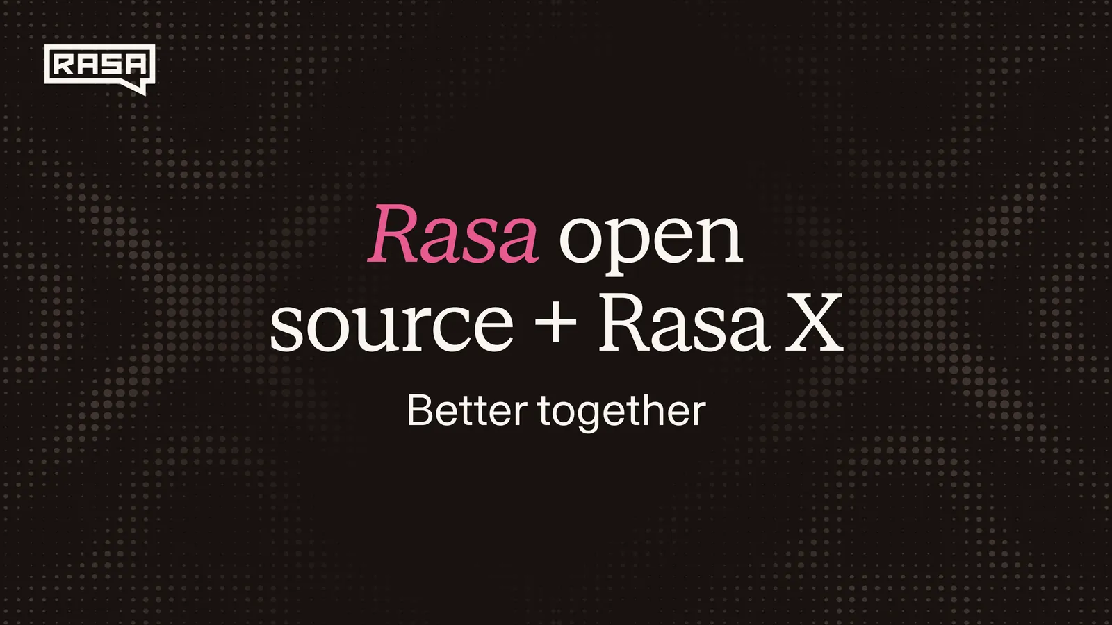 Rasa Open Source + Rasa X: Better Together