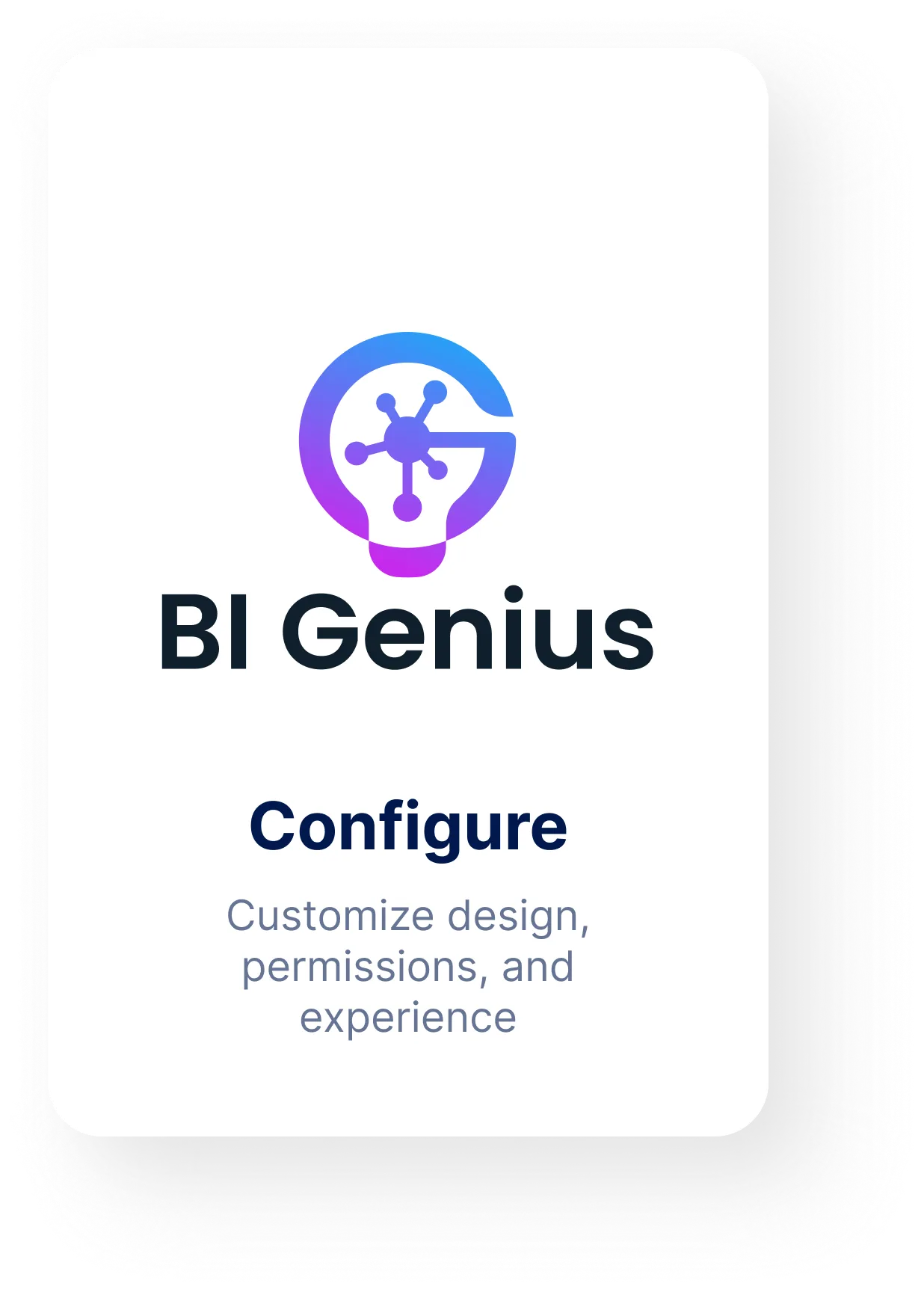 BI Genius logo with a stylized lightbulb and nodes, and text: Configure, Customize design, permissions, and experience.