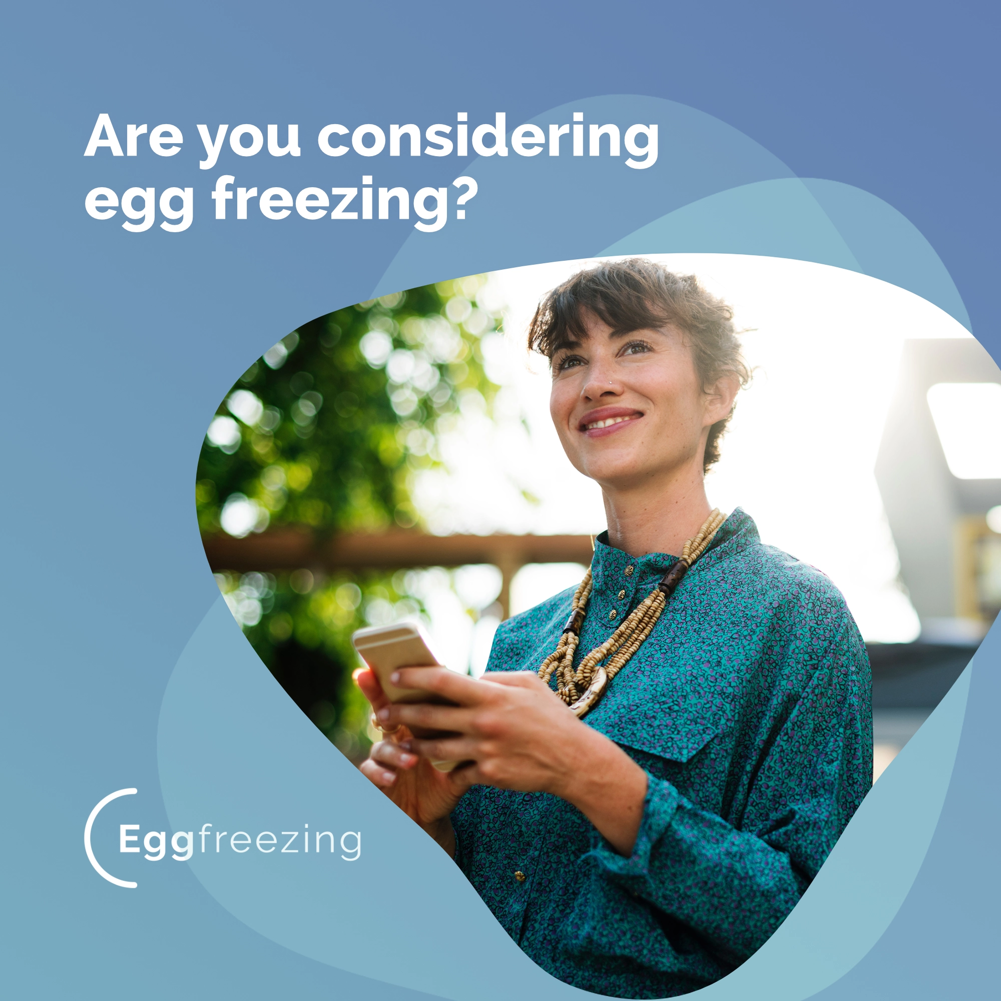 Social media tile design featuring  a smiling woman holding a smartphone outdoors with text asking, 'Are you considering egg freezing?'