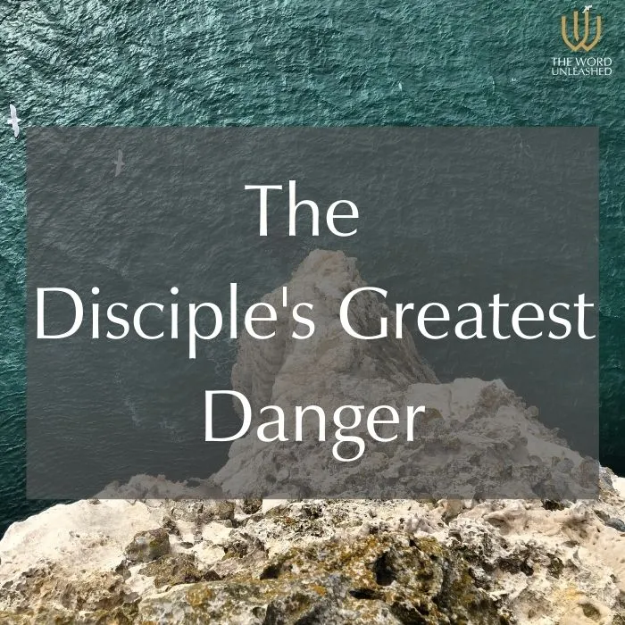 The Disciple's Greatest Danger