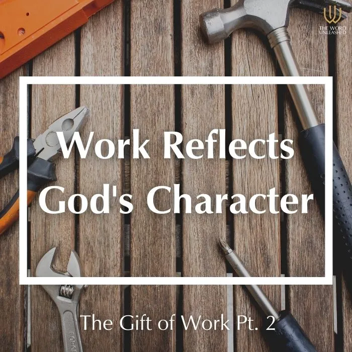 The Gift of Work Pt. 2 - Work Reflects God's Character