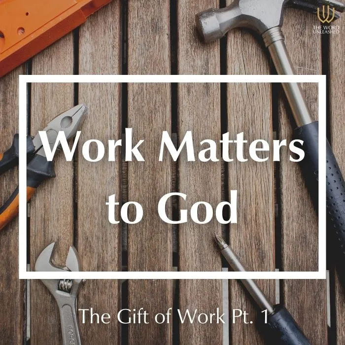 The Gift of Work Pt. 1 - Work Matters to God