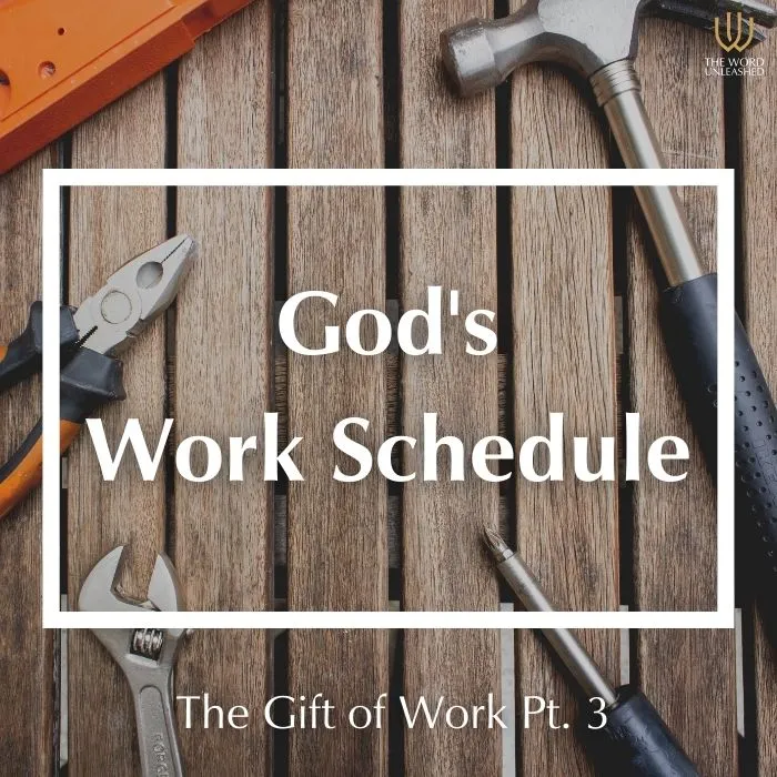 The Gift of Work Pt. 3 - God's Work Schedule