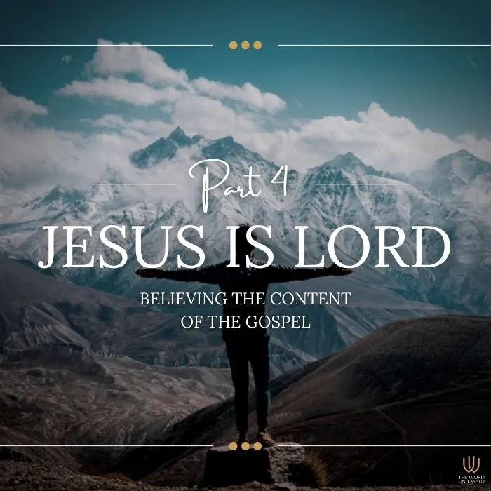 Jesus Is Lord Pt. 4 - Believing the Content of the Gospel