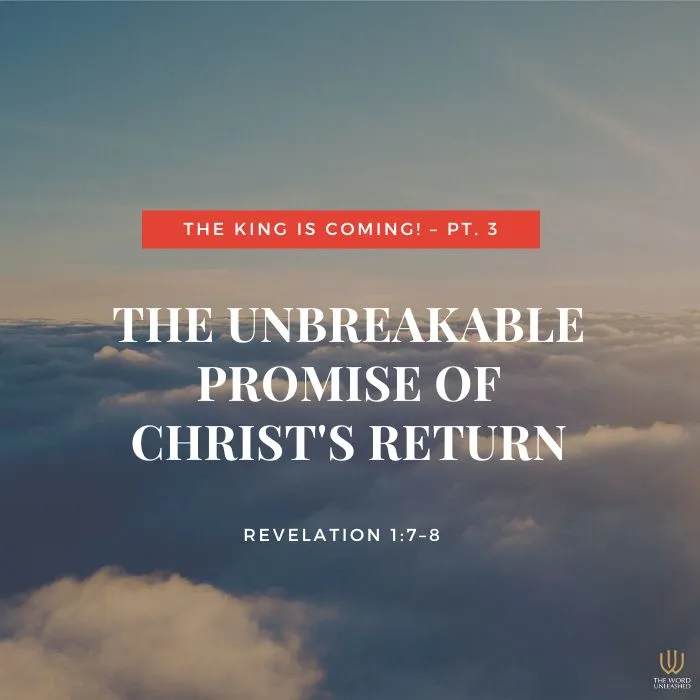 The King is Coming! Pt. 3 | The Unbreakable Promise of Christ's Return