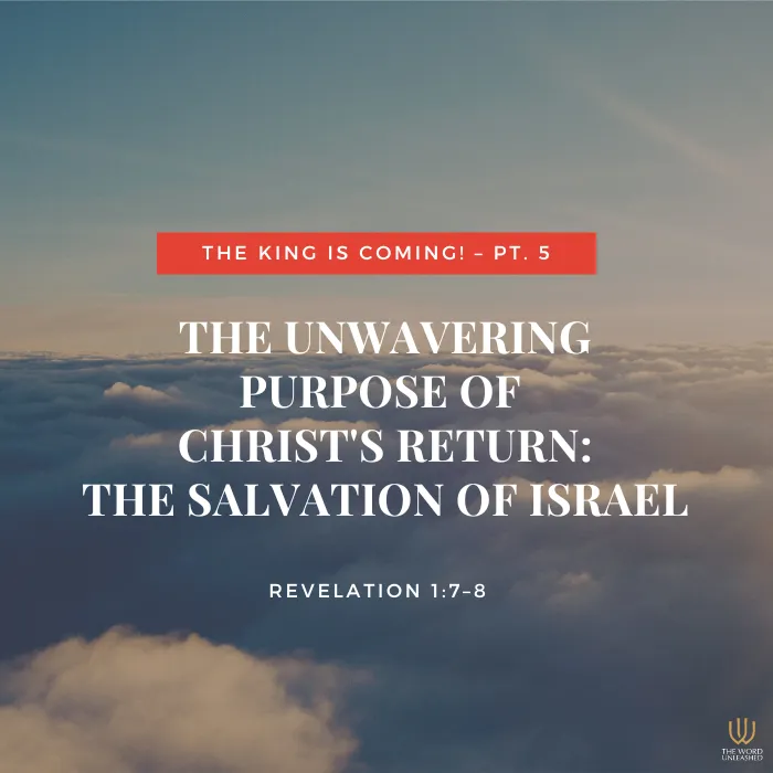 The King is Coming! Pt. 5 | The Unwavering Purpose of Christ's Return: The Salvation of Israel