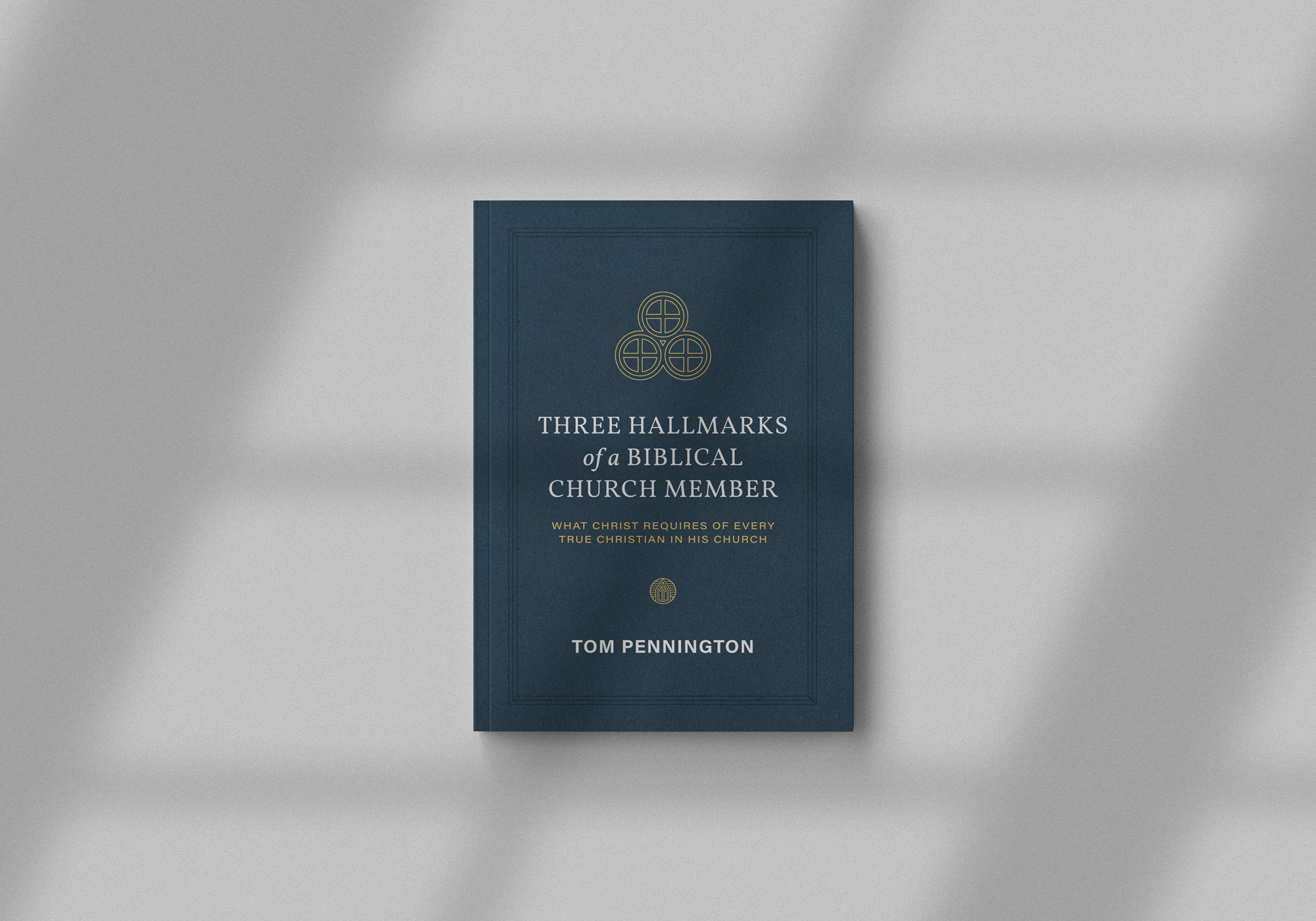 Three Hallmarks of a Biblical Church Member: What Christ Requires of Every True Christian in His Church