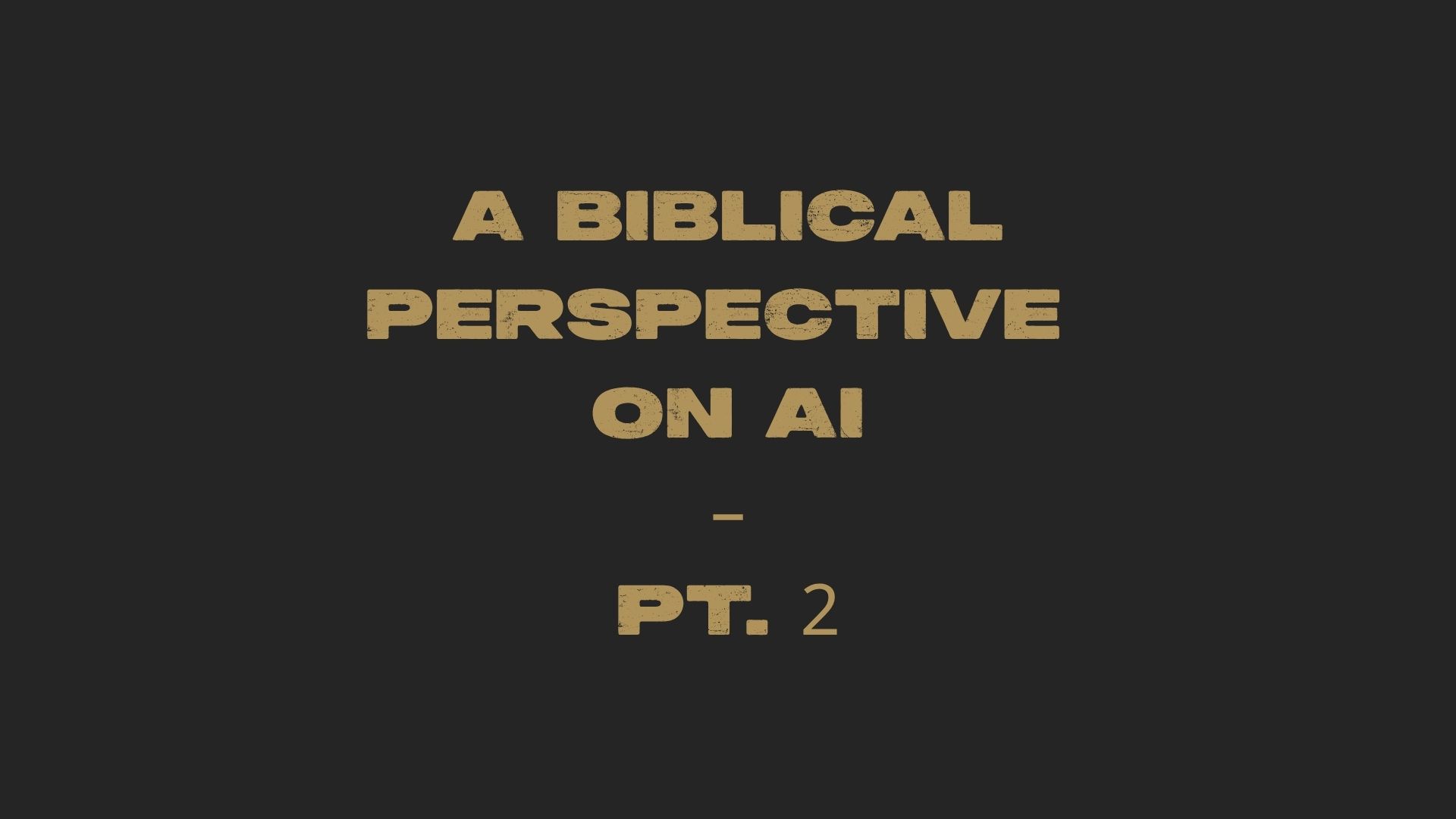 A Biblical Perspective on AI - Part 2