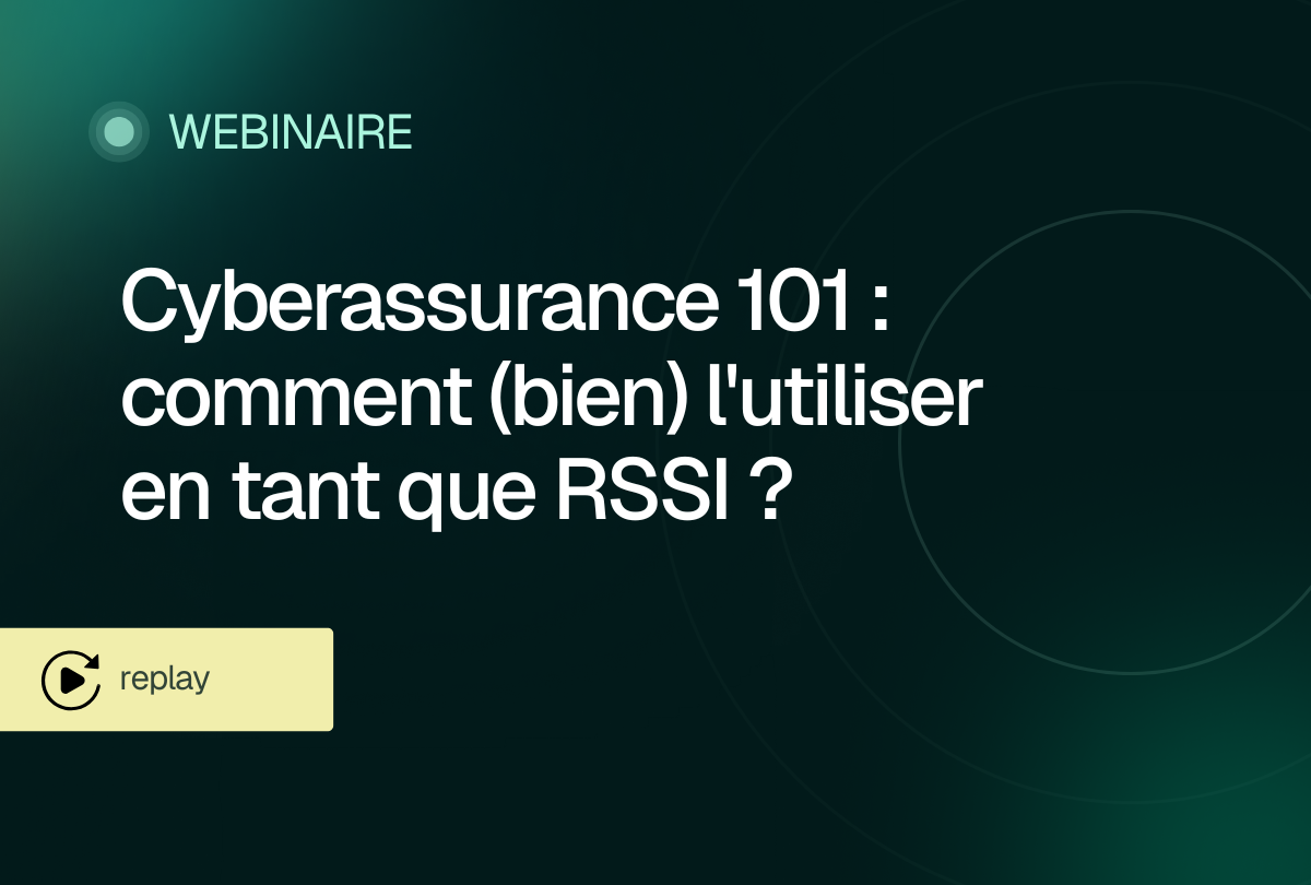 Webinaire | Cyberassurance : comment l'utiliser en tant que RSSI ?