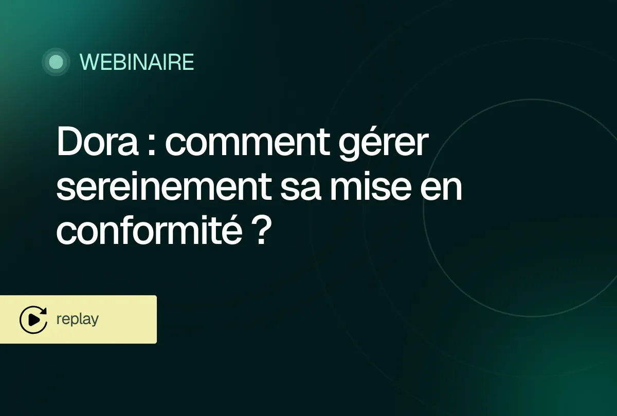 Comment anticiper et manager sa conformité DORA ?