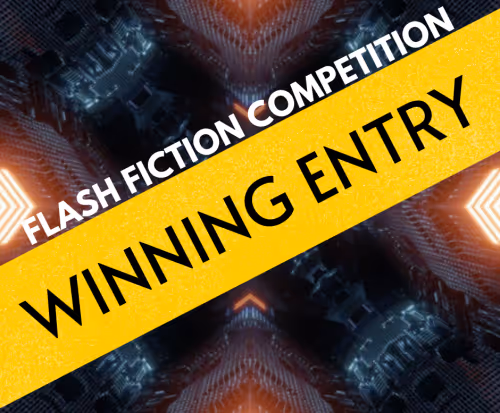 black text on a yellow banner reading 'flash fiction competition winning entry', on a sci-fi background