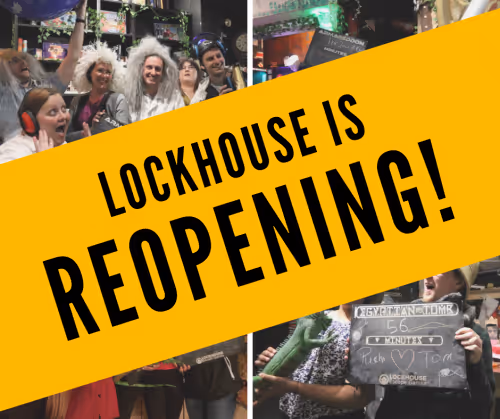 four images of smiling escape room customers wearing costumes, with a yellow banner superimposed over them. the banner bears black text which reads 'lockhouse is reopening!'