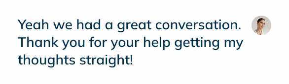 Text message saying, 'Yeah we had a great conversation. Thank you for your help getting my thoughts straight!' with a small profile picture of a woman next to it.