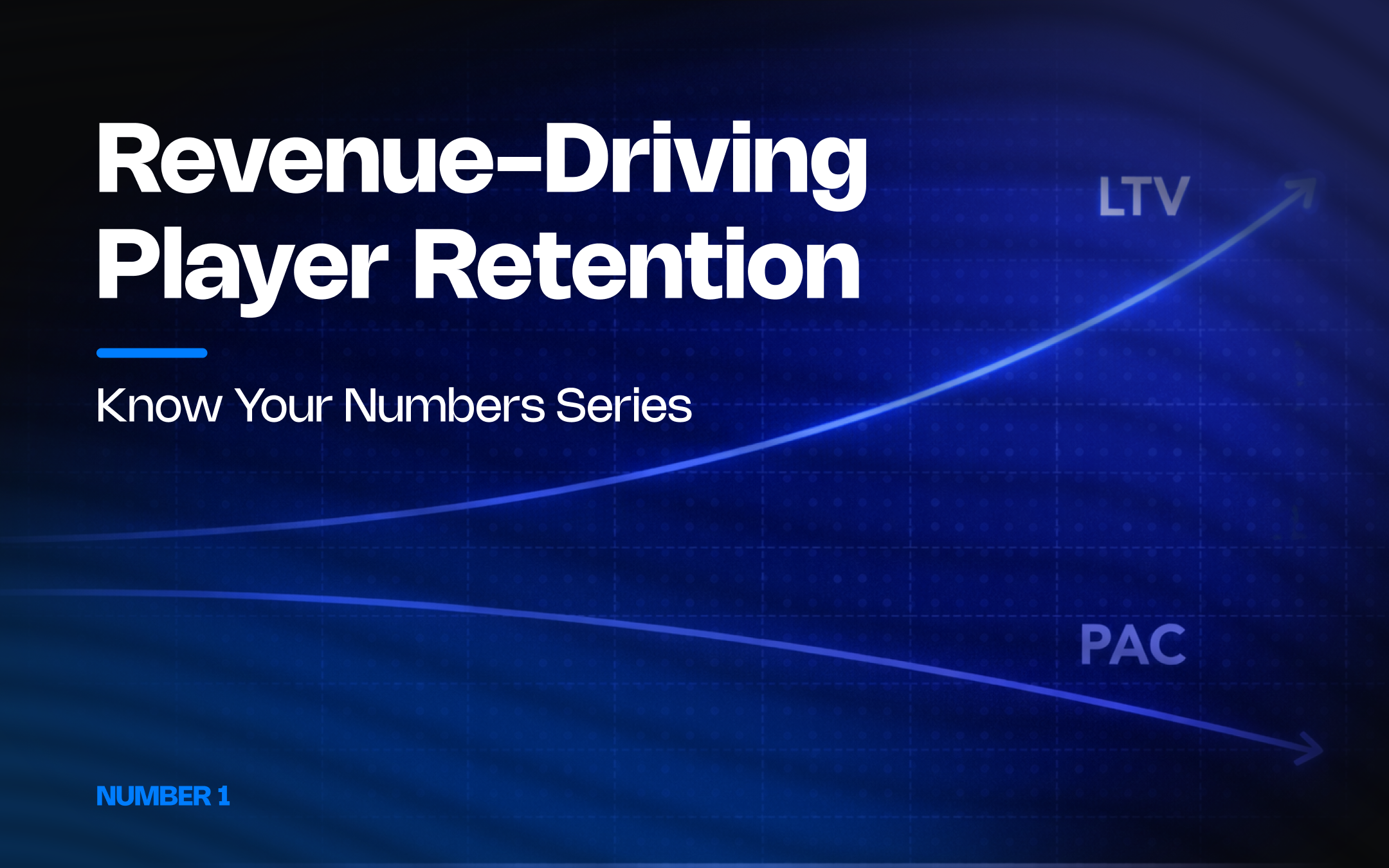 Cover image for the Know Your Numbers Series Number 1, titled Revenue-Driving Player Retention, showing a diverging LTV and PAC curve over time