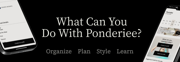 Two smartphones display outfit planning apps surrounding text that says 'What Can You Do With Ponderie?' with actions: Organize, Plan, Style, Learn.