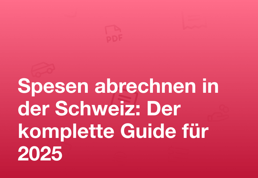 Spesen abrechnen in der Schweiz: Der komplette Guide für 2025