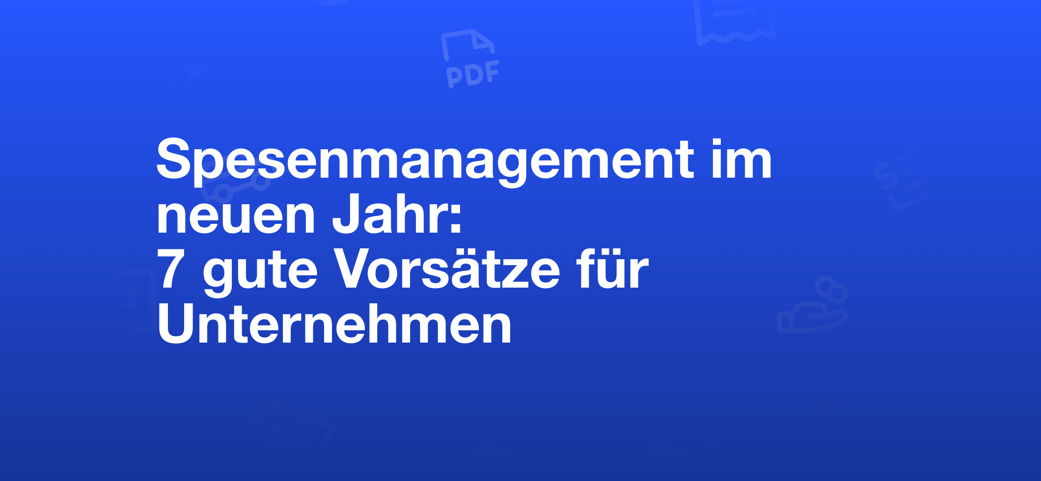 Spesenmanagement 2026: 7 Vorsätze für digitale Spesenabrechnung in der Schweiz