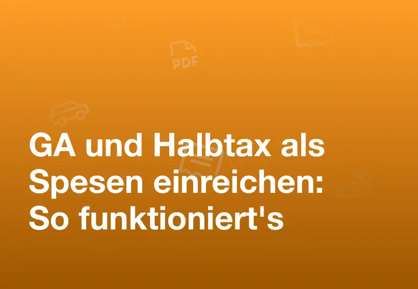 GA und Halbtax als Spesen einreichen: Leitfaden für Arbeitnehmer und Arbeitgeber
