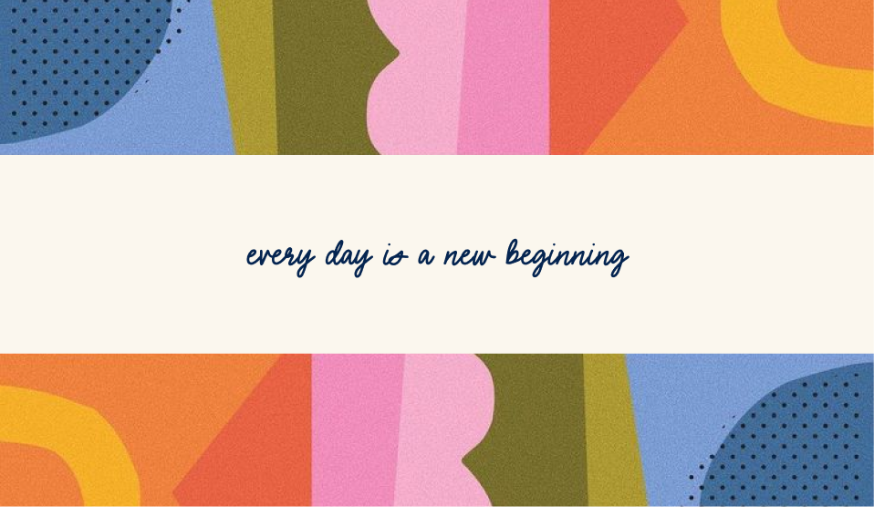every day is a new beginning
