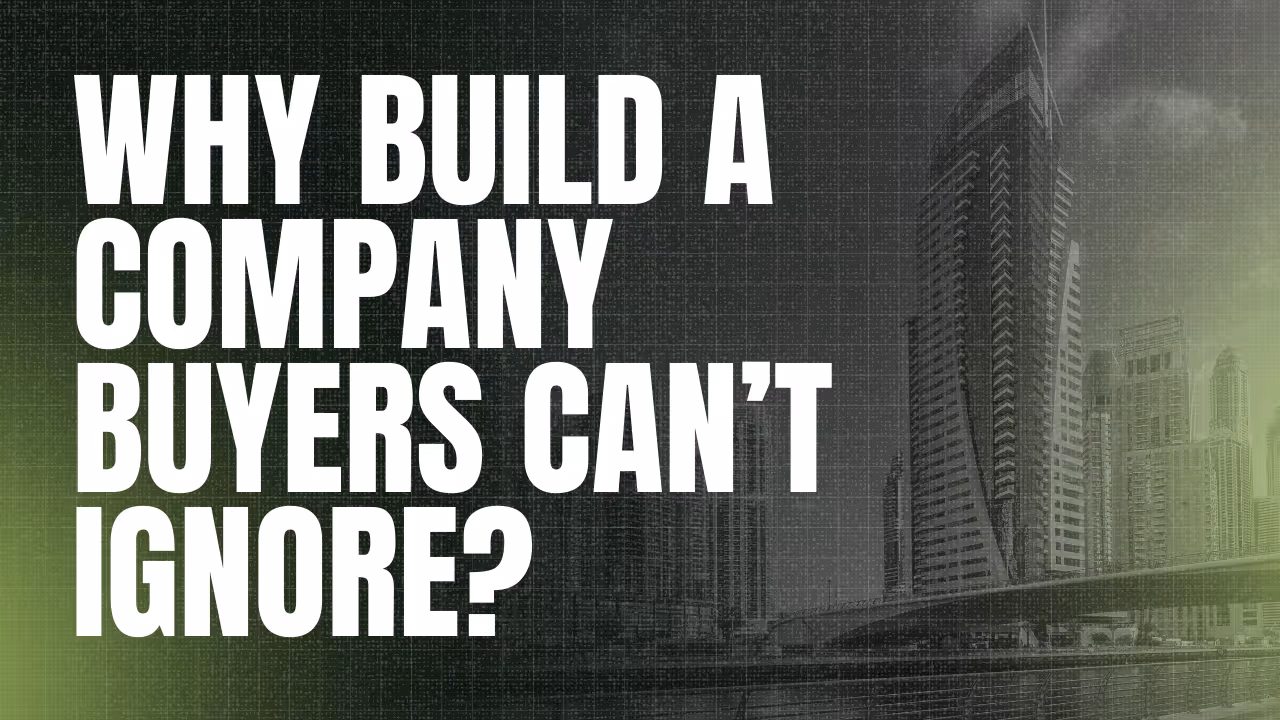 Text saying 'WHY BUILD A COMPANY BUYERS CAN'T IGNORE?' over a cityscape with tall modern buildings.
