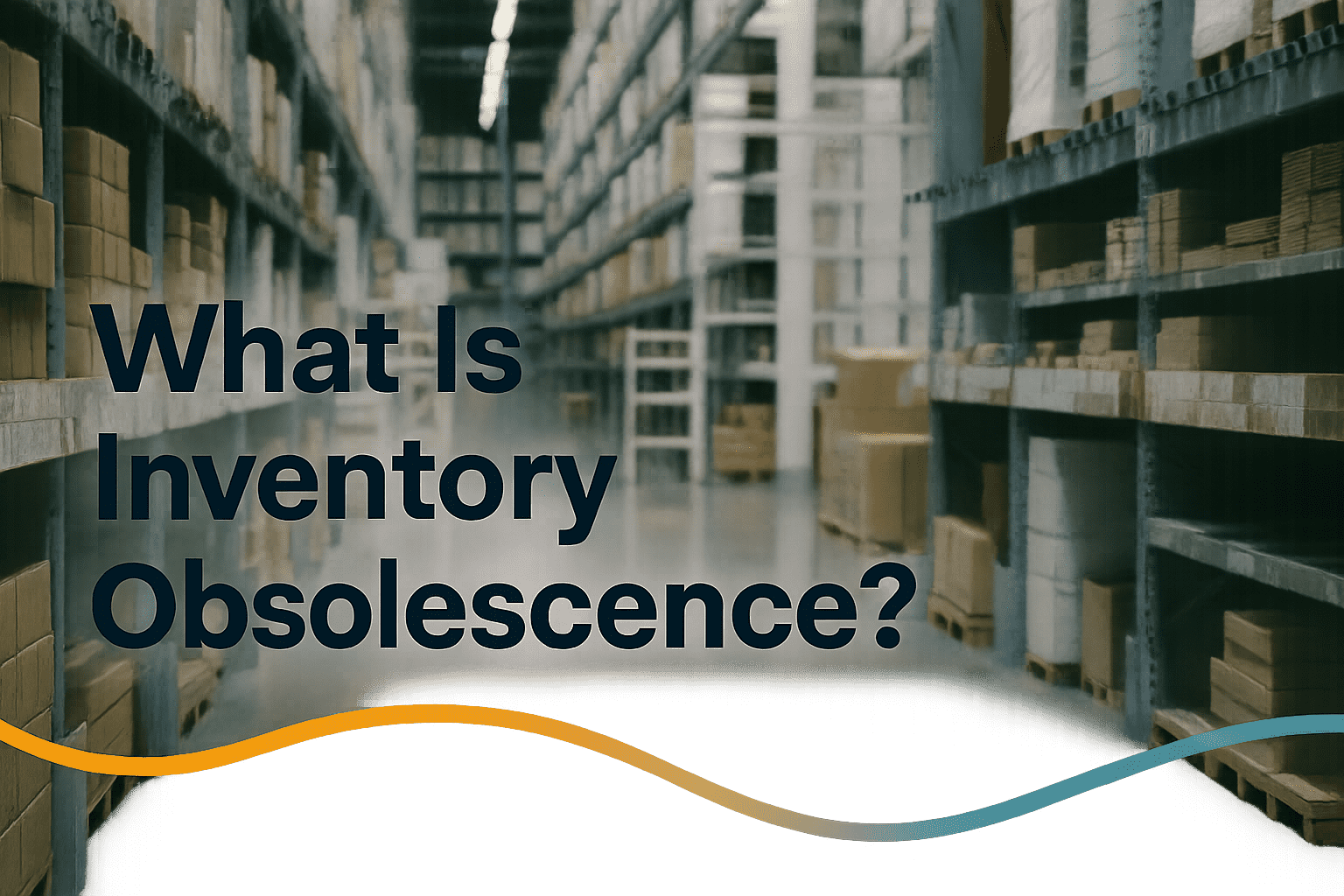 Warehouse aisle filled with shelves of boxes and industrial goods, overlaid with the text “What Is Inventory Obsolescence?” and a curved accent line at the bottom.