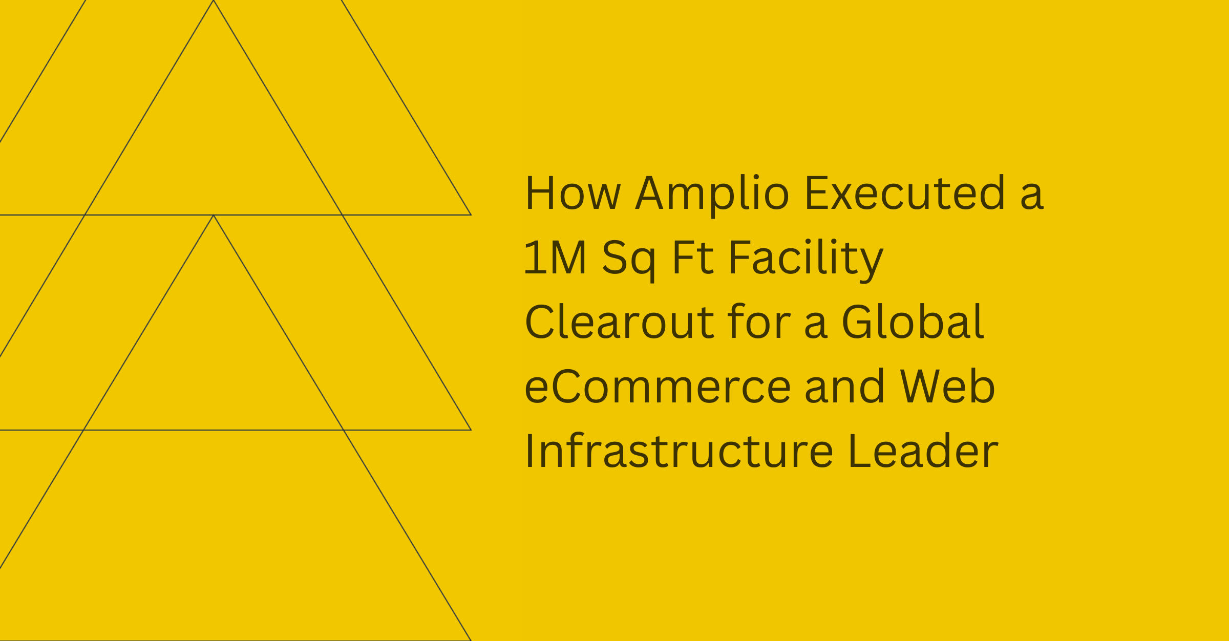 Amplio 1M sq ft facility clearout for a global eCommerce and web infrastructure leader.