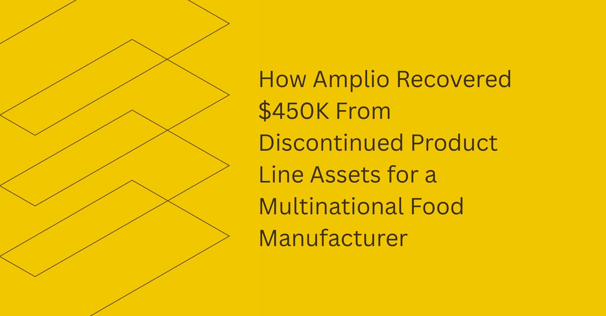 Amplio recovered $450K from discontinued product line assets for a multinational food manufacturer