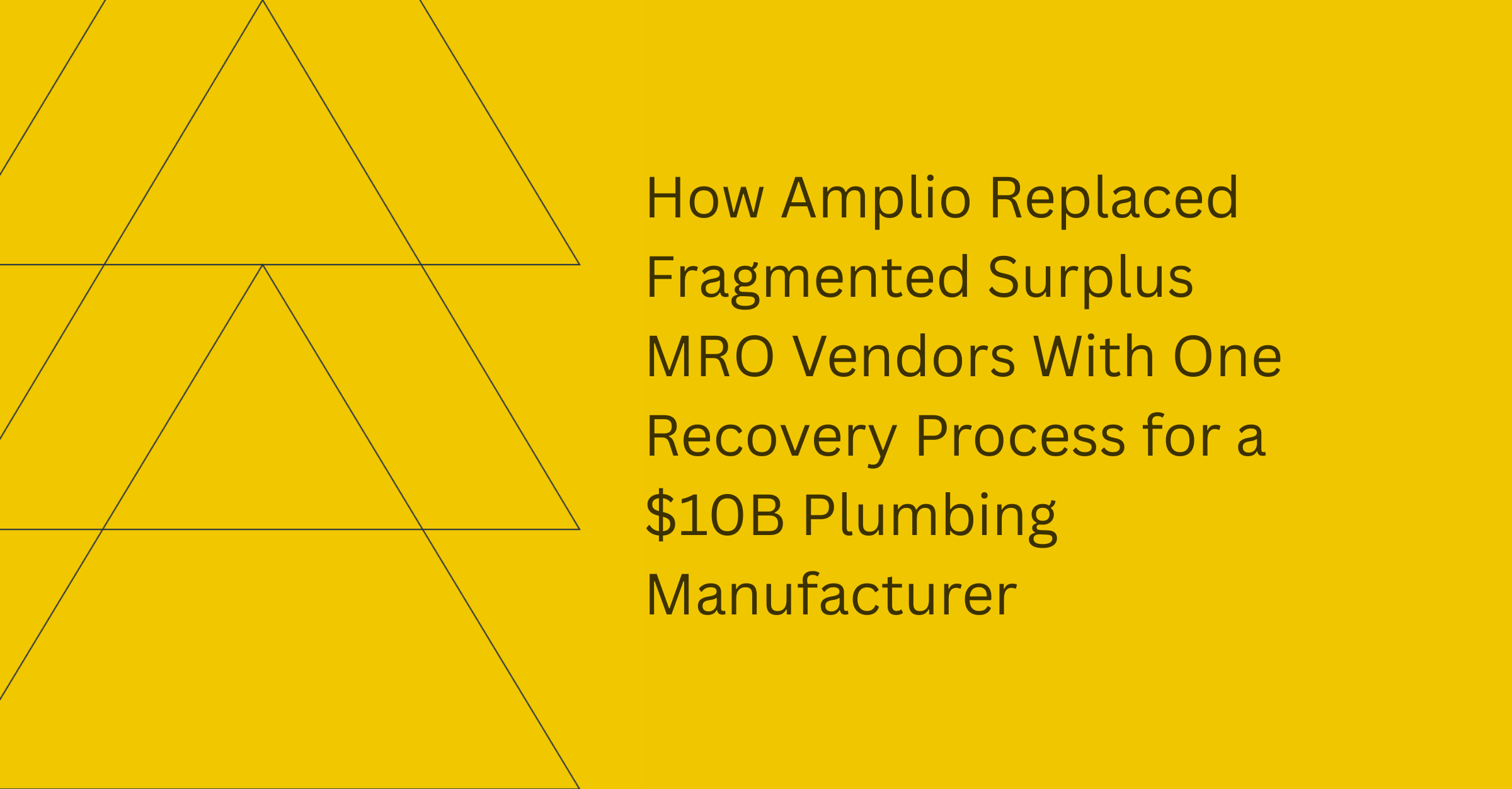How Amplio replaced fragmented surplus MRO vendors with one recovery process for a $10B plumbing manufacturer