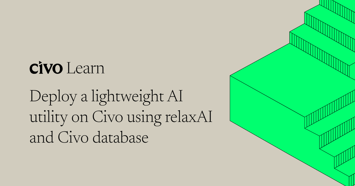 Deploy a Lightweight AI Utility on Civo Using relaxAI and Civo Database