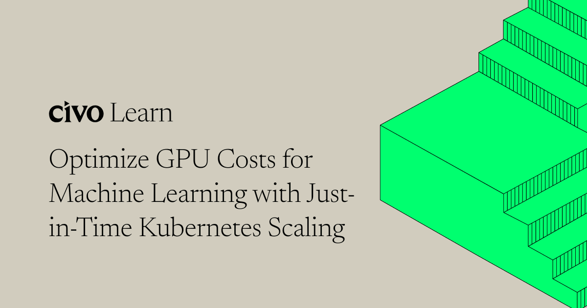 Optimize GPU Costs for Machine Learning with Just-in-Time Kubernetes Scaling