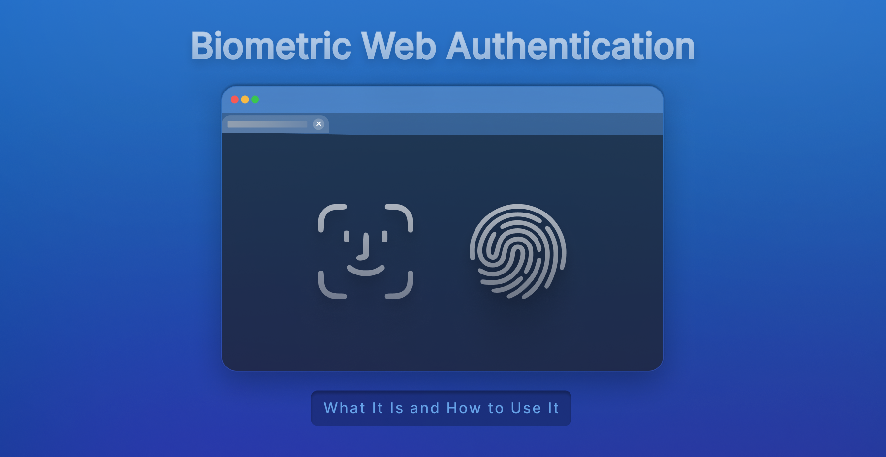 Biometric Web Authentication: What It Is and How to Use It
