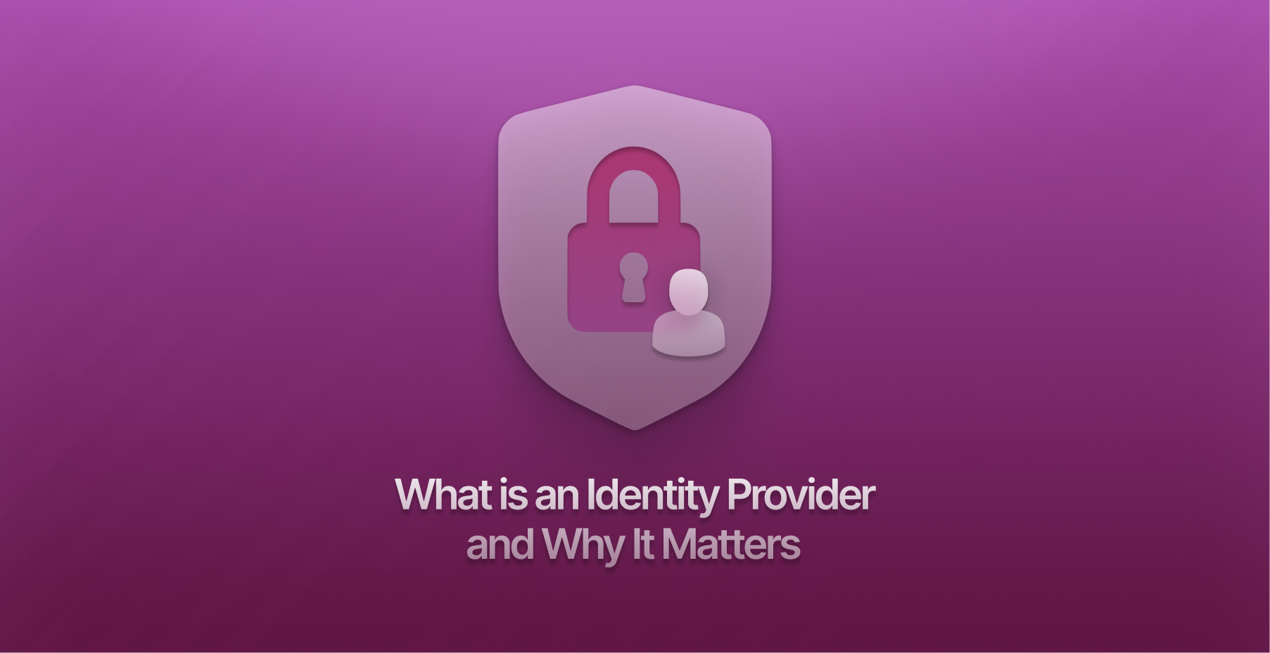 What Is an Identity Provider and Why It Matters