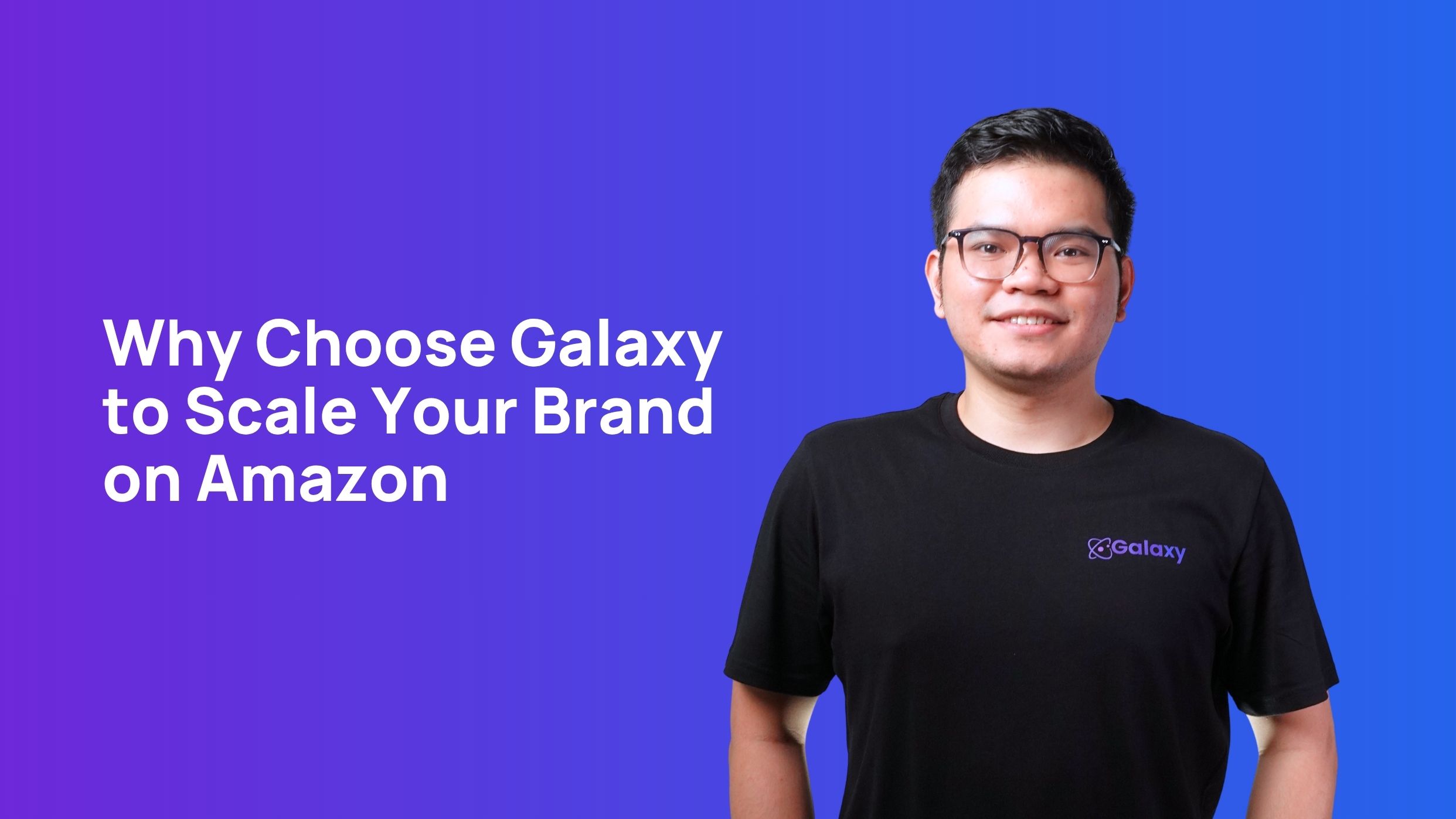 Why Choose Galaxy Agency to Scale Your Brand on Amazon