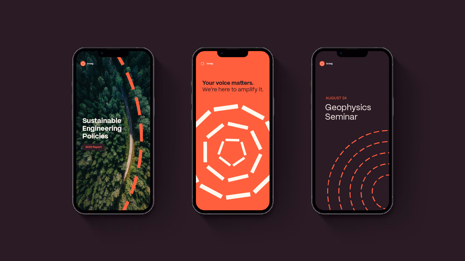 Three smartphone screens with different social post designs: the left screen shows a forest aerial view with the text 'Sustainable Engineering Policies 2025 Report'; the center screen has an orange background with white geometric lines and the text 'Your voice matters. We're here to amplify it.'; the right screen has a dark background with red concentric dashed circles and the text 'August 24 Geophysics Seminar.'