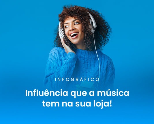 A influência que a música tem na sua loja.