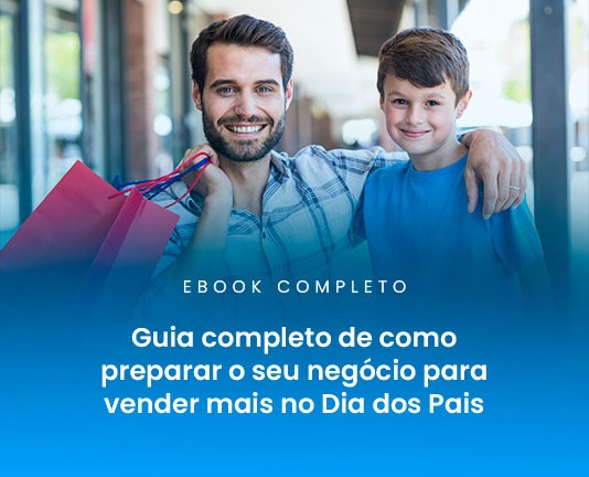 Guia completo de como preparar o seu negócio para vender mais no Dia dos Pais