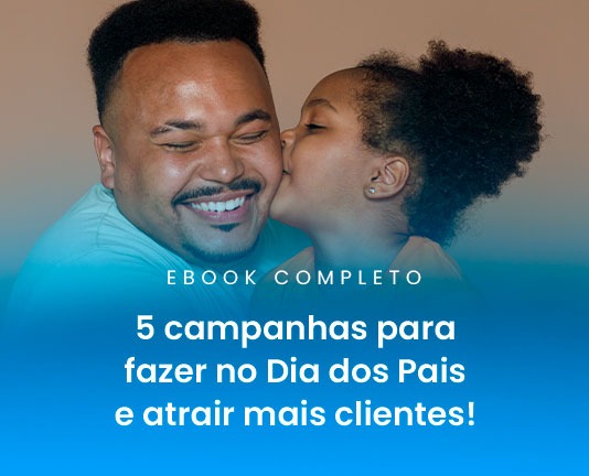 5 campanhas para fazer no Dia dos Pais e atrair mais clientes
