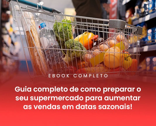 Guia completo de como preparar o seu supermercado para aumentar as vendas em datas sazonais