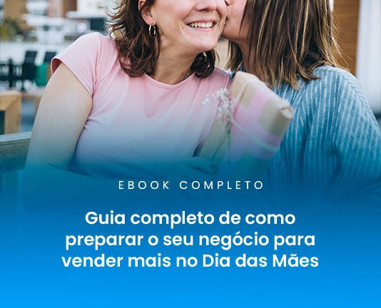 Guia completo de como preparar o seu negócio para vender mais no Dia das Mães
