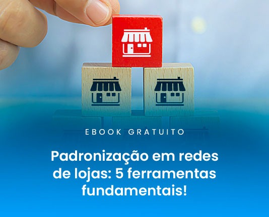 Padronização em redes de lojas: 5 ferramentas fundamentais