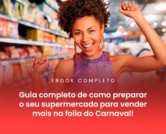 Guia completo de como preparar o seu supermercado para vender mais na folia do Carnaval