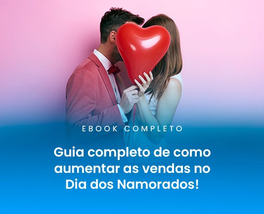 Guia completo de como aumentar as vendas no Dia dos Namorados