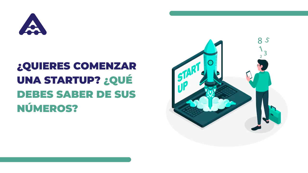 ¿Quieres comenzar una Startup? ¿Qué debes saber de sus números?