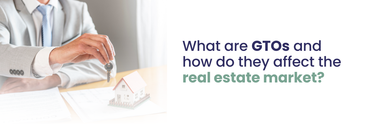 What are GTOs and how do they affect the real estate market?