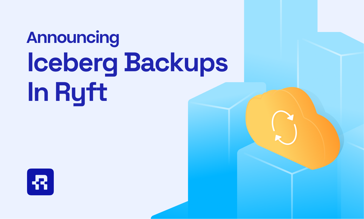 Announcing Iceberg Backups In Ryft