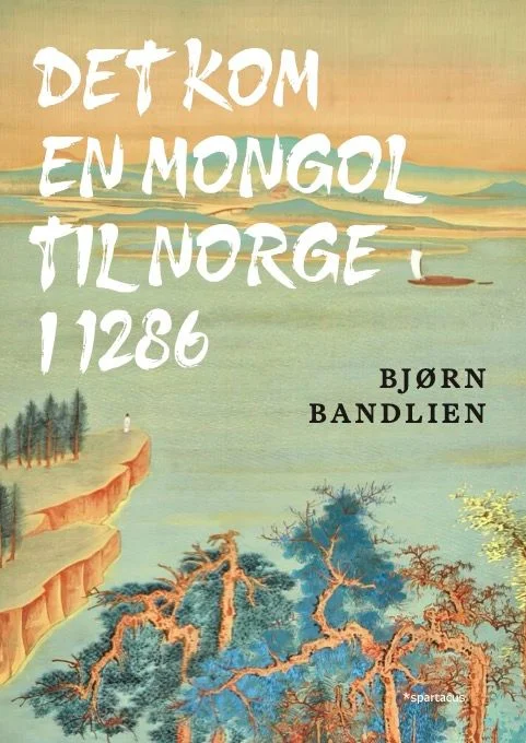 Bjørn Bandlien - Det kom en mongol til Norge i 1286