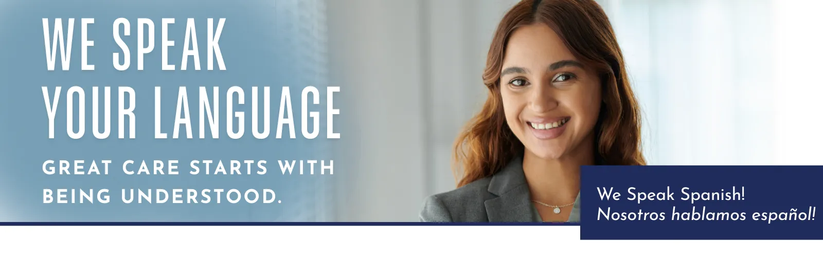 Smiling woman next to text: We speak your language. Great care starts with being understood.